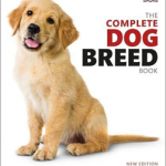 The Complete Dog Breed Book : Choose the Perfect Dog for You