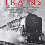 Steam Trains : The Magnificent History of Britain's Locomotives from Stephenson's Rocket to BR's Evening Star