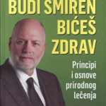 Budi smiren bićeš zdrav : principi i osnove prirodnog lečenja
