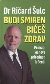 Budi smiren bićeš zdrav : principi i osnove prirodnog lečenja