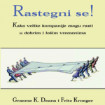 RASTEGNI SE! - KAKO VELIKE KOMPANIJE MOGU RASTI U DOBRIM I LOŠIM VREMENIMA!  NAUČITE KAKO POSTIĆI ODRŽIVI RAZVOJ U NAJTEŽIM EKONOMSKIM TRENUCIMA!
