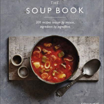 The Soup Book : 200 Recipes, Season by Season