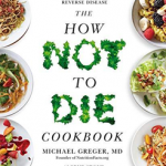 The How Not To Die Cookbook
