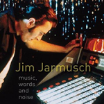 Jim Jarmusch : Music, Words and Noise