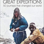 Great Expeditions: 50 Journeys that changed our world