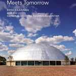 Where Today Meets Tomorrow: Eero Saarinen and the General Motors Technical Center