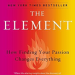 The Element: How Finding Your Passion Changes Everything