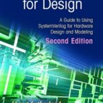SYSTEMVERILOG FOR DESIGN : A GUIDE TO USING SYSTEMVERILOG FOR HARDWARE DESIGN AND MODELING 2 Rev ed