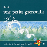 Il était... une petite grenouille 2 : Méthode de français pour les petits, Le livre de l'él?ve