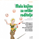 Mala knjiga za velike roditelje : priručnik za vaspitanje dece - treće izdanje