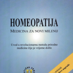 Homeopatija : medicina za novi milenij : uvod u revolucionarnu metodu prirodne medicine čije je vrijeme došlo