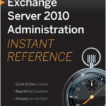 Microsoft Exchange Server 2010 Administration Instant Reference