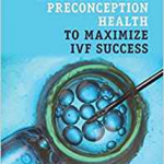 How to Improve Preconception Health to Maximize IVF Success
