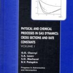 Physical and Chemical Processes and Gas Dynamics: Cross Sections and Rate Constants (Progress in Astronautics and Aeronautics, 196) (Progress in Astronautics and Aeronautics)