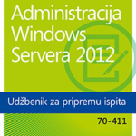 Administracija Windows Servera 2012 - Udžbenik za pripremu ispita 70-411