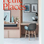 Petite Places: Clever Interiors for Humble Homes