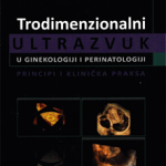 Trodimenzionalni ultrazvuk u ginekologiji i perinatologiji : principi i klinička praksa