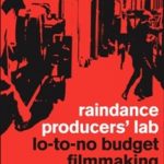 Raindance Producers' Lab Lo-To-No Budget Filmmaking