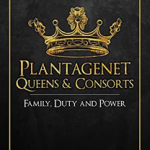 Plantagenet Queens & Consorts: Family, Duty and Power