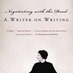 Negotiating with the Dead: A Writer on Writing