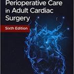 Manual of Perioperative Care in Adult Cardiac Surgery 6th Edition