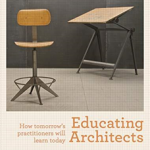 Educating Architects: How Tomorrow's Practitioners Will Learn Tod