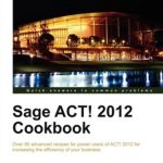 Sage ACT! 2012 Cookbook