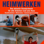 Selbst ist der Mann - Das große Buch vom Heimwerken: Das aktuelle Standardwerk für alle Arbeiten rund ums Haus: Grundtechniken - Materialen - Gestaltungsvorschläge