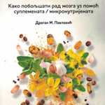 Ortomolekularna neurologija i psihijatrija : kako poboljšati rad mozga uz pomoć suplemenata/mikronutrijenata
