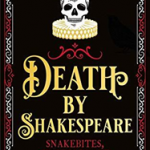 Death By Shakespeare: Snakebites, Stabbings and Broken Hearts