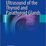 Ultrasound of the Thyroid and Parathyroid Glands