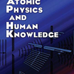 Atomic Physics and Human Knowledge (Dover Books on Physics)