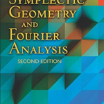 Symplectic Geometry and Fourier Analysis : Second Edition