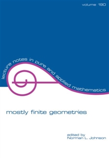 Mostly Finite Geometries: In Celebration of T.G. Ostrom's 80th Birthday (Lecture Notes in Pure and Applied Mathematics, Vol 190)