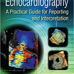 Echocardiography: A Practical Guide for Reporting and Interpretation, 3 Ed