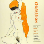 Obsession - Nudes by Klimt, Schiele, and Picasso from the Scofield Thayer Collection
