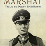 Field Marshal: The Life and Death of Erwin Rommel