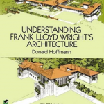 Understanding Frank Lloyd Wright's Architecture (Dover Architecture)