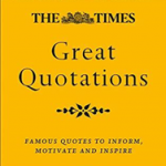 The Times Great Quotations : Famous Quotes to Inform, Motivate and Inspire