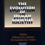 THE EVOLUTION OF HUMAN SOCIETIES-FROM FORAGING GROUP TO AGRARIAN STATE 2ND REV ED