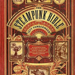 Steampunk Bible: An Illus. Guide