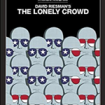 The Lonely Crowd: A Study of the Changing American Character