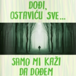Ako mi kažeš dođi, ostaviću sve... Samo mi kaži da dođem