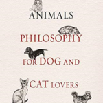 Understanding Animals: Philosophy for Dog and Cat Lovers