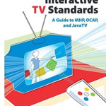 Interactive TV Standards: A Guide to MHP, OCAP, and JavaTV
