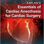 Kaplan's Essentials of Cardiac Anesthesia