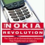 The Nokia Revolution: The Story Of An Extraordinary Company That Transformed An Industry