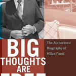 Big Thoughts are Free : The Authorized Biography of Milan Panic