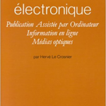 L'édition électronique: publication assistée par ordinateur, information en ligne, médias optiques