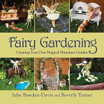 Fairy Gardening: Creating Your Own Magical Miniature Garden Paperback – 6 Mar 2013by Julie Bawden-Davis  (Author)